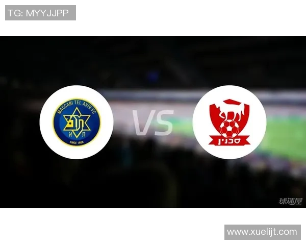 特拉维夫马卡比迎战费球队的精彩对决分析与赛前展望 特拉维夫马卡比迎战费球队的精彩对决分析与赛前展望